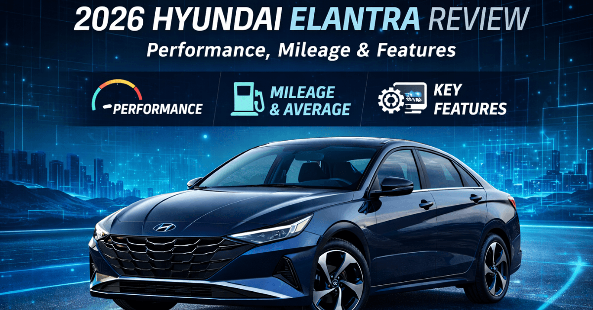 Hyundai Elantra 2026: Performance, Mileage & Features